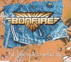 Bonfire : I'd Love You to Want Me